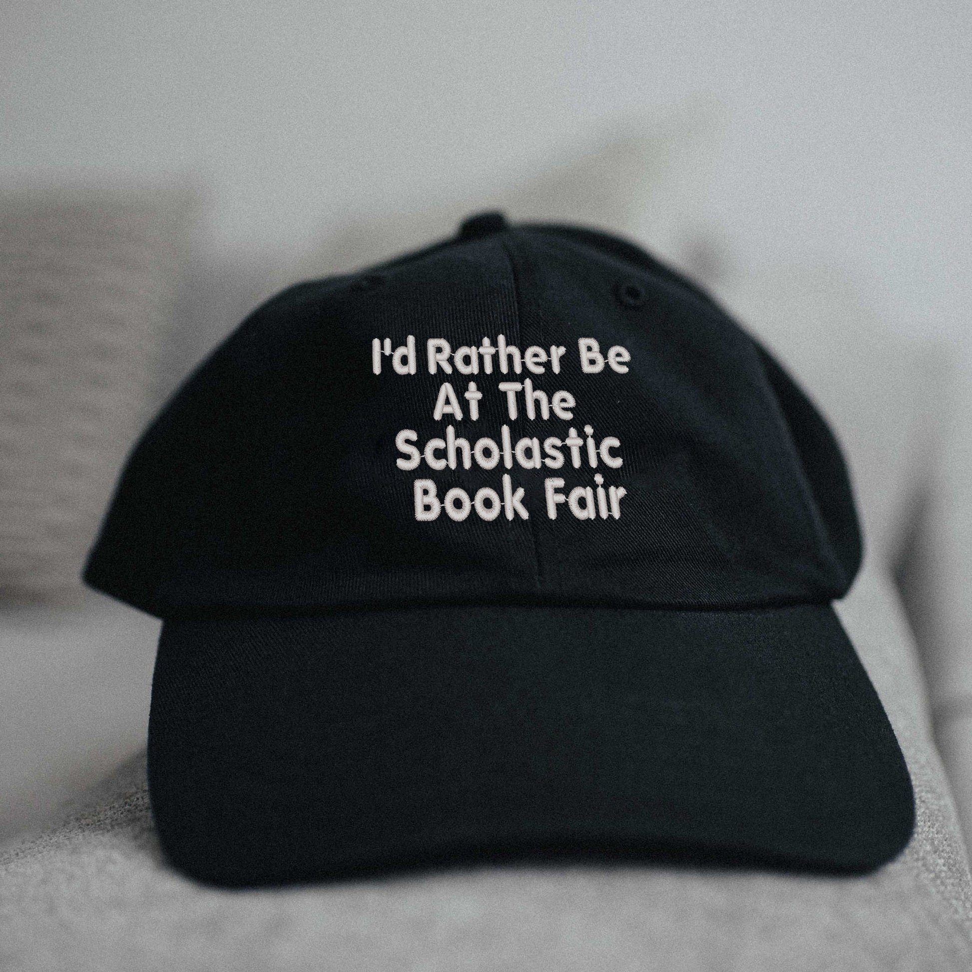 I'd Rather Be At The Scholastic Book Fair Embroidered Hat