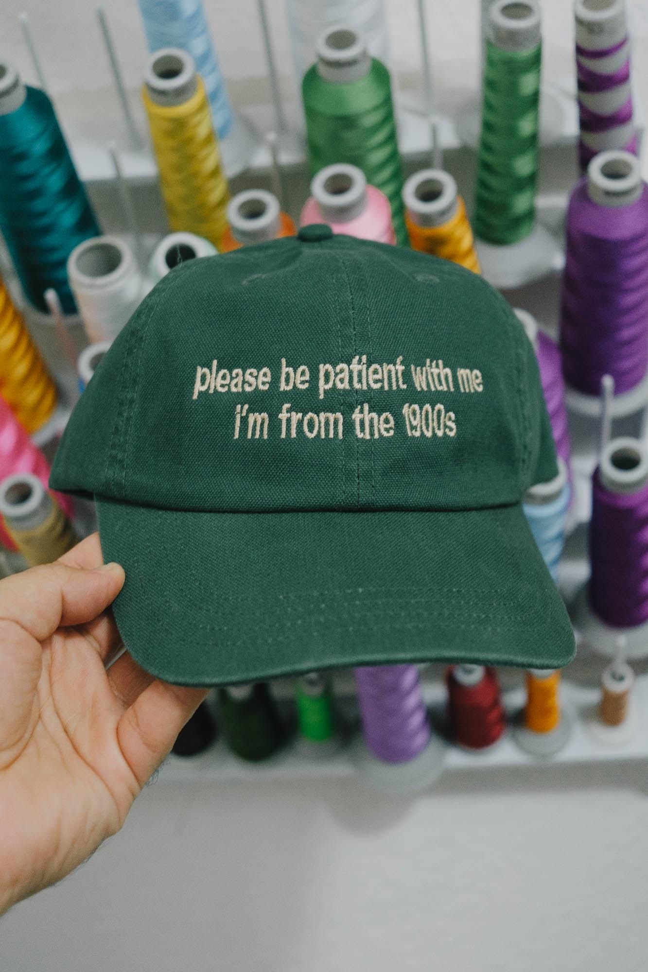 Please be patient i'm from the 1900s Funny Embroidered Hat