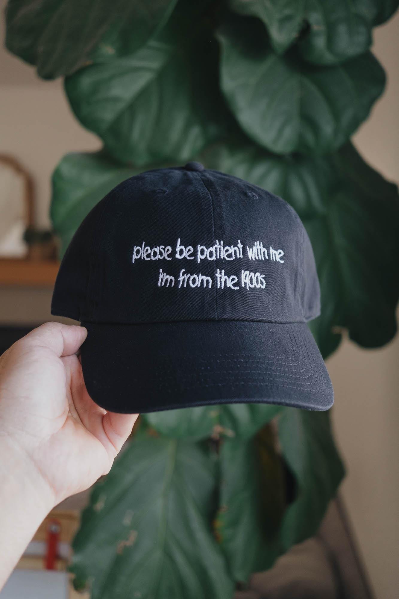 Please be patient i'm from the 1900s Funny Embroidered Hat